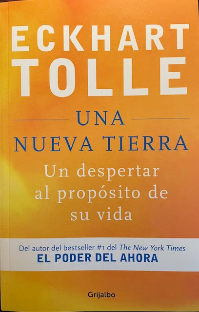 Una Nueva Tierra Un Despertar al Proposito de Su Vida - A New Earth: Awakening to Your Life's Purpose - Spanish