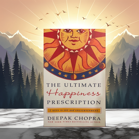 The Ultimate Happiness Prescription - 7 Keys to Joy and Enlightenment