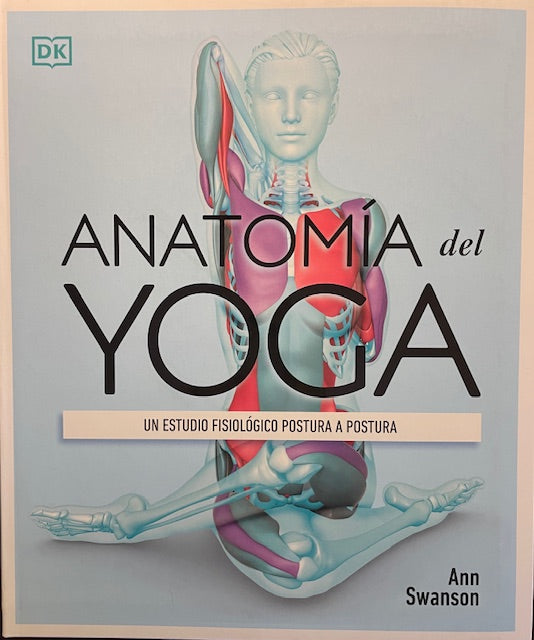 Anatomia del Yoga Un Estudio Fisiologico Postura A Postura