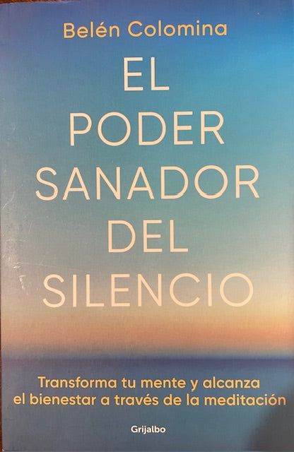El Poder Sanador Del Silencio Transforma tu Mente Y Alcanza el Bienestar A Traves de La Meditacion