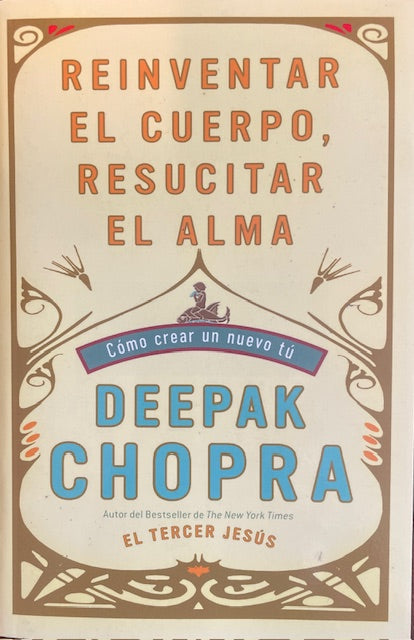 Reinventar El Cuerpo, Resucitar El Alma - Como Crear Un Nuevo Tu