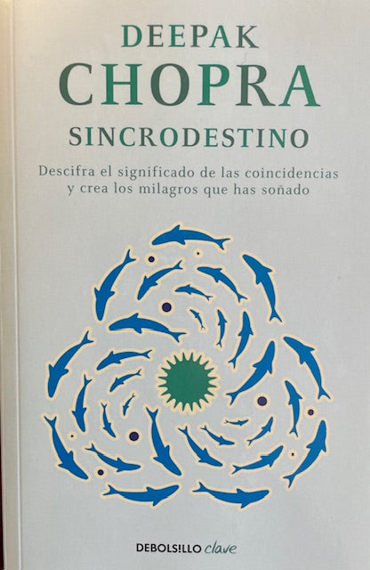 Sincrodestino / The Spontaneous Fulfillment of Desire: Harnessing The Infinite Power of Coincidence