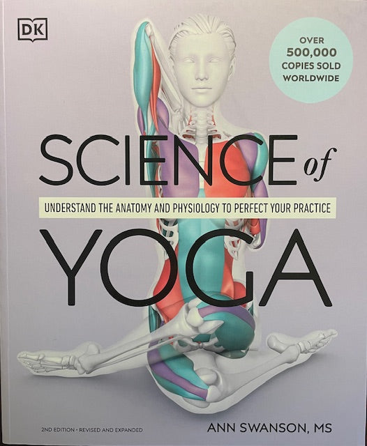 Science of Yoga - Understanding the Anatomy and Physiology to Perfect Your Practice