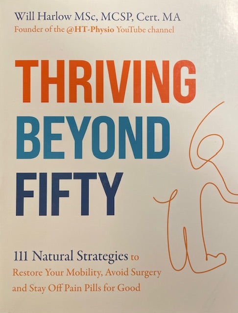 Thriving Beyond Fifty - 111 Natural Strategies to Restore Your Mobility, Avoid Surgery and Stay Off Pain Pills for Good