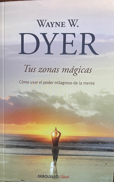 Tus Zonas Magicas - Como Usar el Poder Milagroso de La Mente