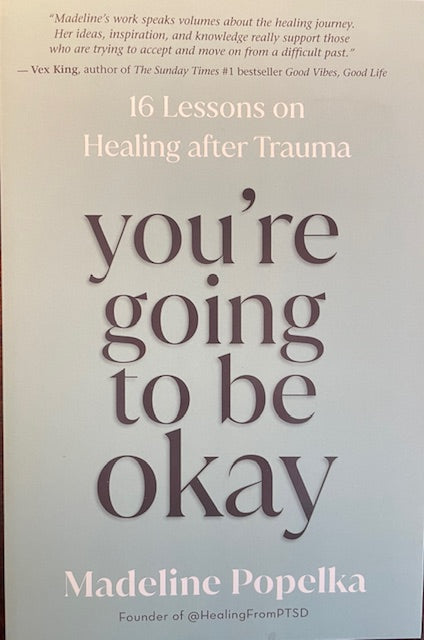 You're Going to be Okay - 16 Lessons on Healing After Trauma