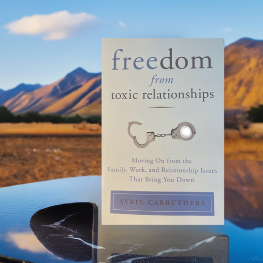 Freedom from Toxic Relationships, Moving on from the Family, Work, and Relationship Issues That Bring You Down