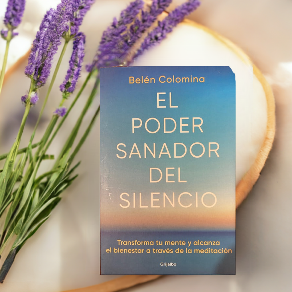 El Poder Sanador Del Silencio Transforma tu Mente Y Alcanza el Bienestar A Traves de La Meditacion