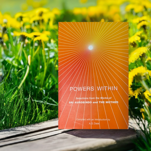 Powers Within - Selections from the Works of Sri Aurobindo & The Mother