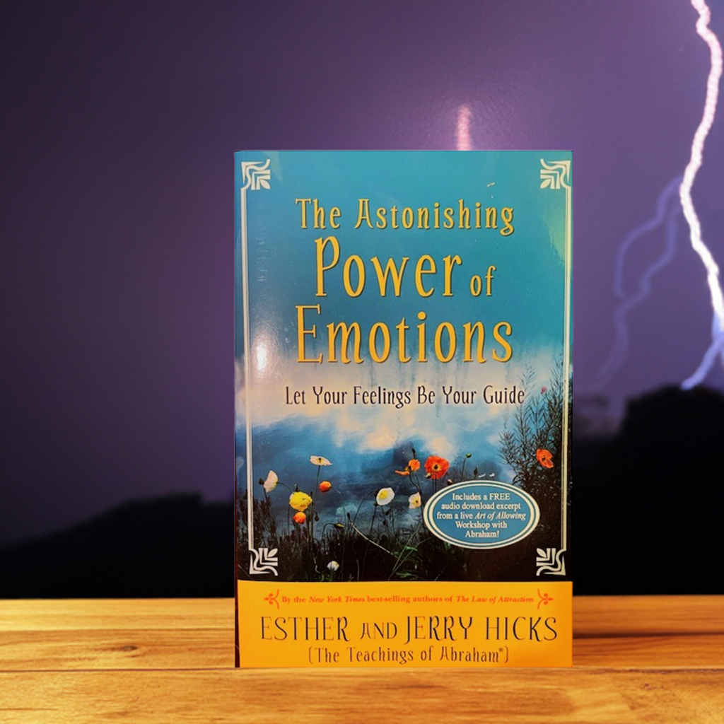 The Astonishing Power of Emotions - Let Your Feelings Be Your Guide