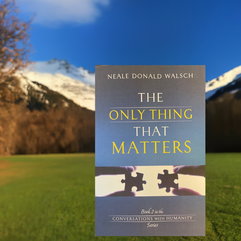 Lo único que importa - Libro 2 de la serie Conversaciones con la Humanidad