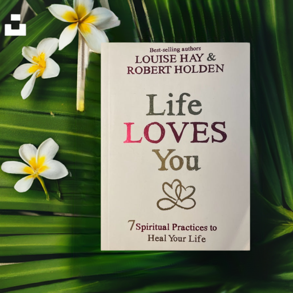 Life Loves You 7 Spiritual Practices to Heal Your Life