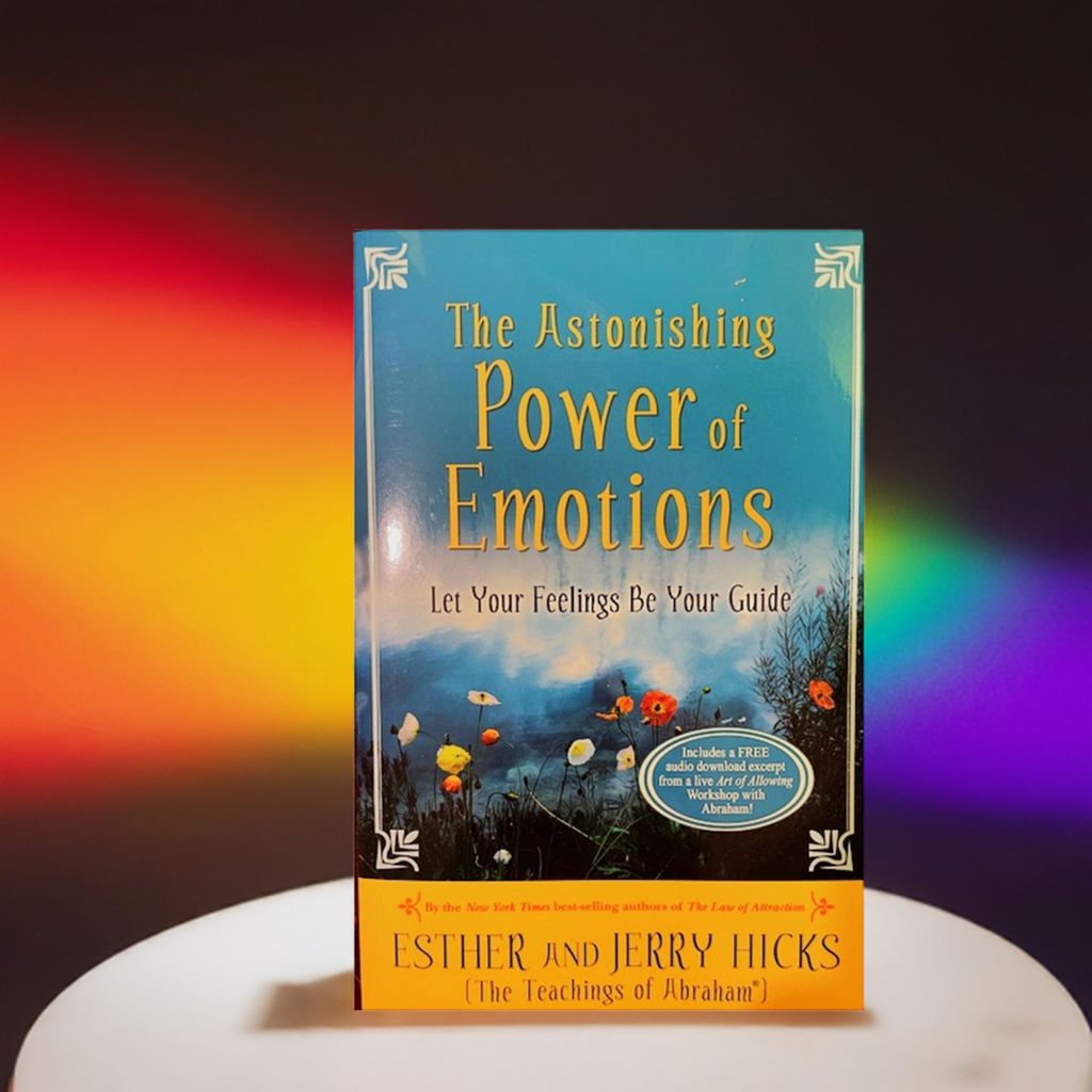 The Astonishing Power of Emotions - Let Your Feelings Be Your Guide