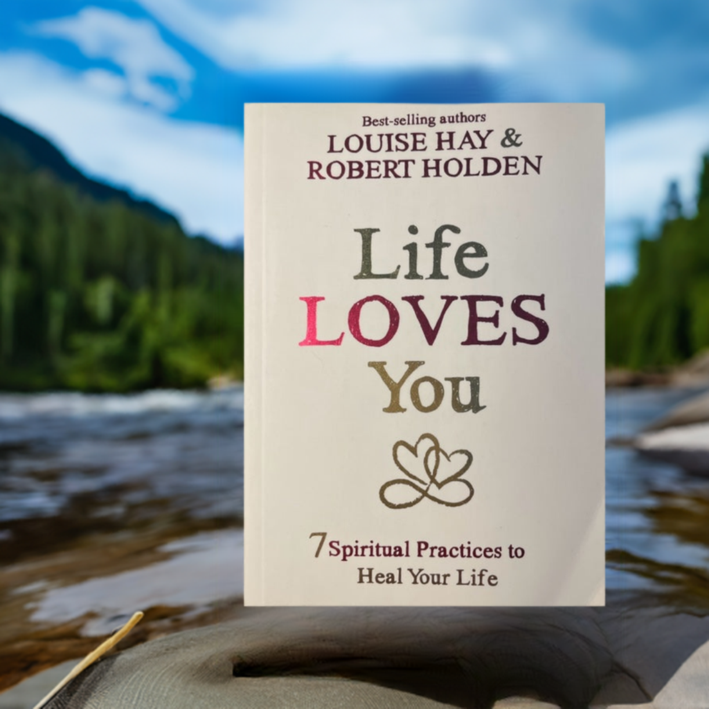 Life Loves You 7 Spiritual Practices to Heal Your Life
