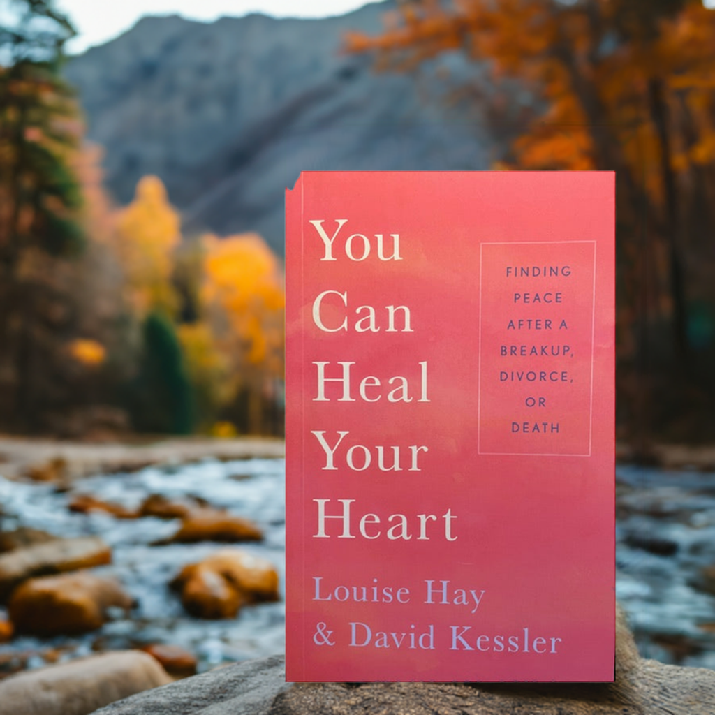 You Can Heal Your Heart - Finding Peace After a Breakup, Divorce or Death