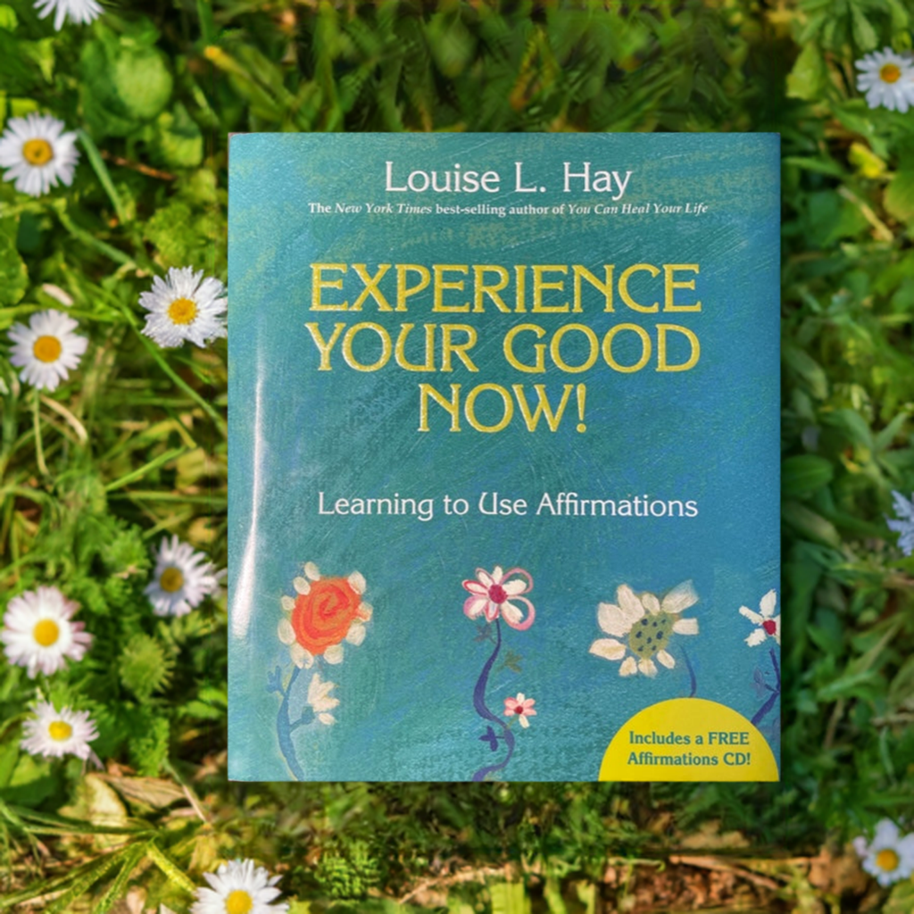 Experience Your Good Now! Learning to Use Affirmations