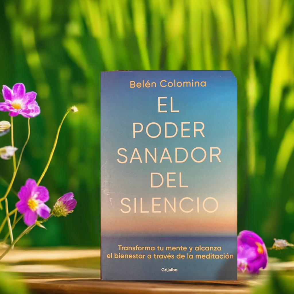 El Poder Sanador Del Silencio Transforma tu Mente Y Alcanza el Bienestar A Traves de La Meditacion
