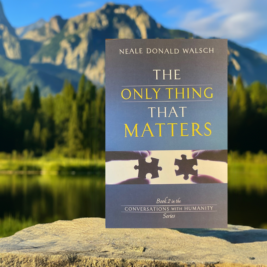 The Only Thing That Matters - Book 2 in the Conversations with Humanity Series