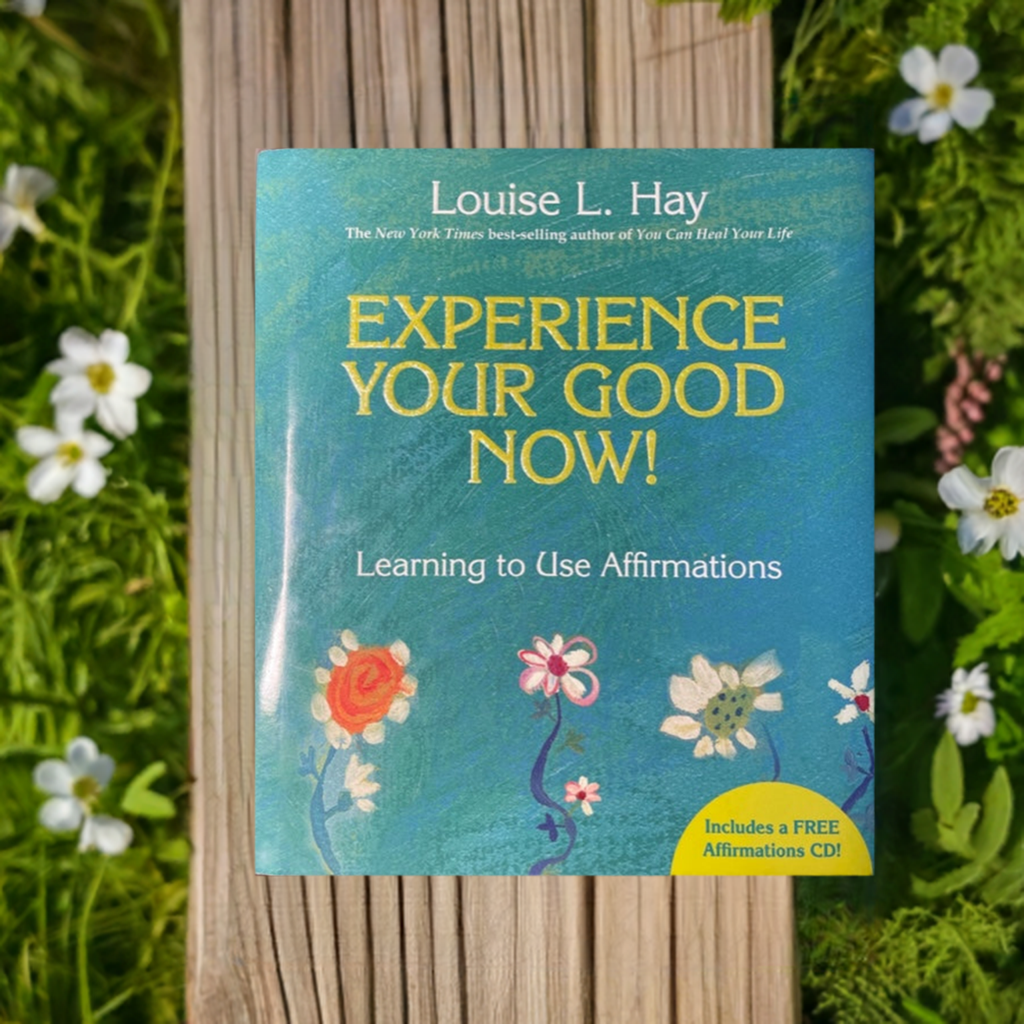 Experience Your Good Now! Learning to Use Affirmations