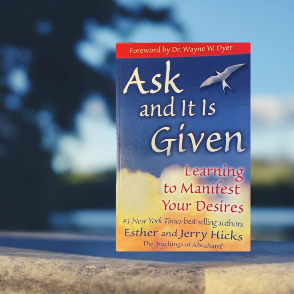 Ask and It Is Given Learning to Manifest Your Desires