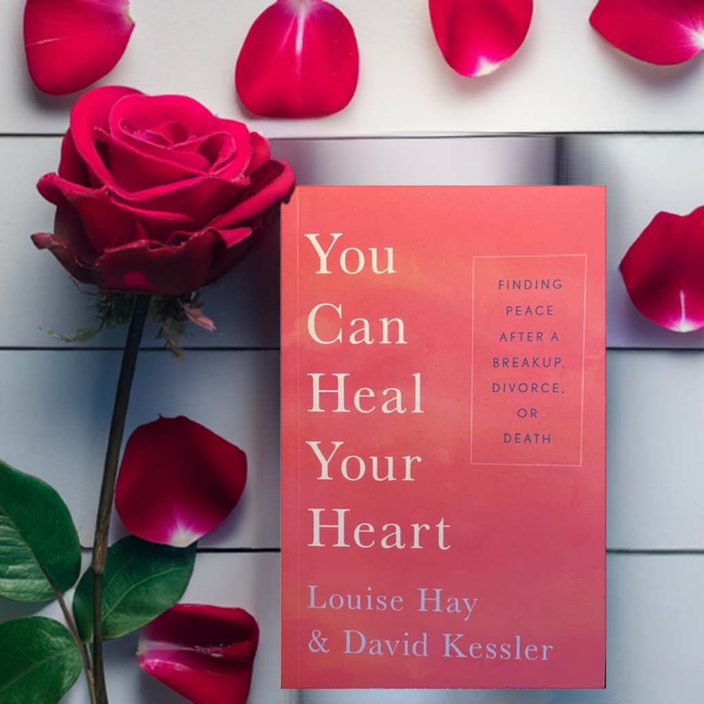 You Can Heal Your Heart - Finding Peace After a Breakup, Divorce or Death