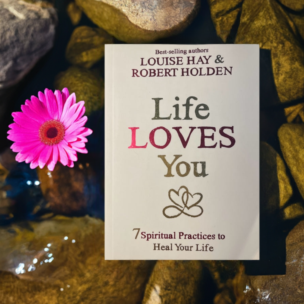 Life Loves You 7 Spiritual Practices to Heal Your Life